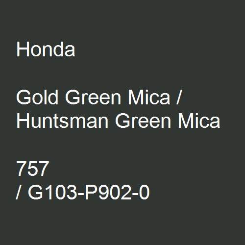 Honda, Gold Green Mica / Huntsman Green Mica, 757 / G103-P902-0.